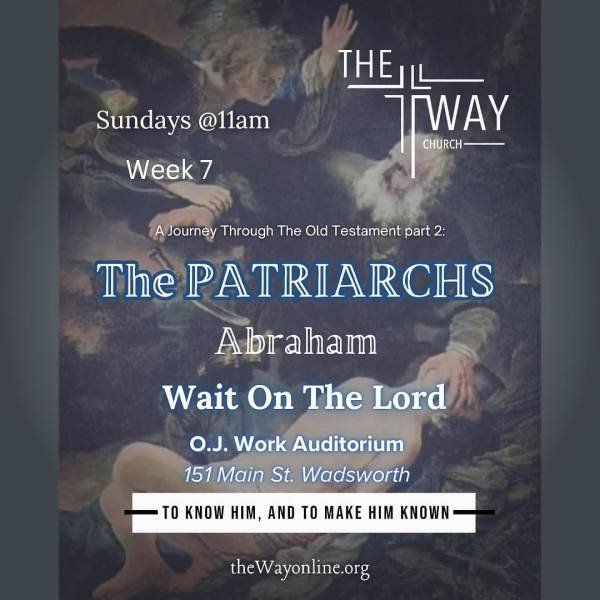 The Patriarchs Week 7 Wait On The Lord The Way Church Wadsworth